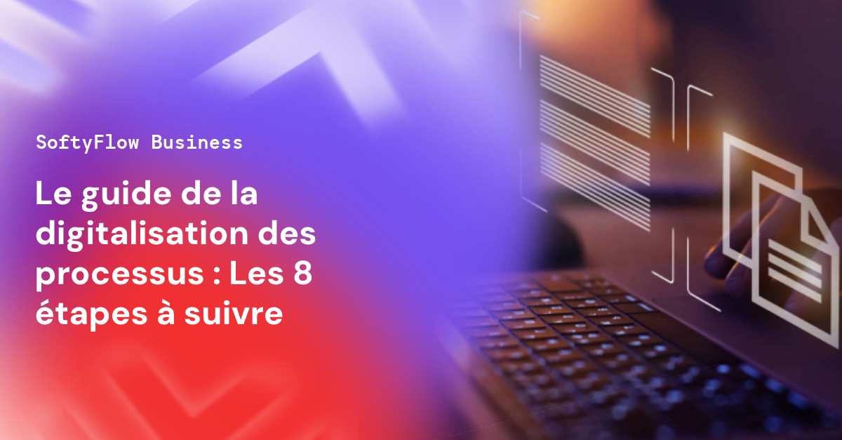 Le guide de la digitalisation des processus _ Les 8 étapes à suivre - Softyflow