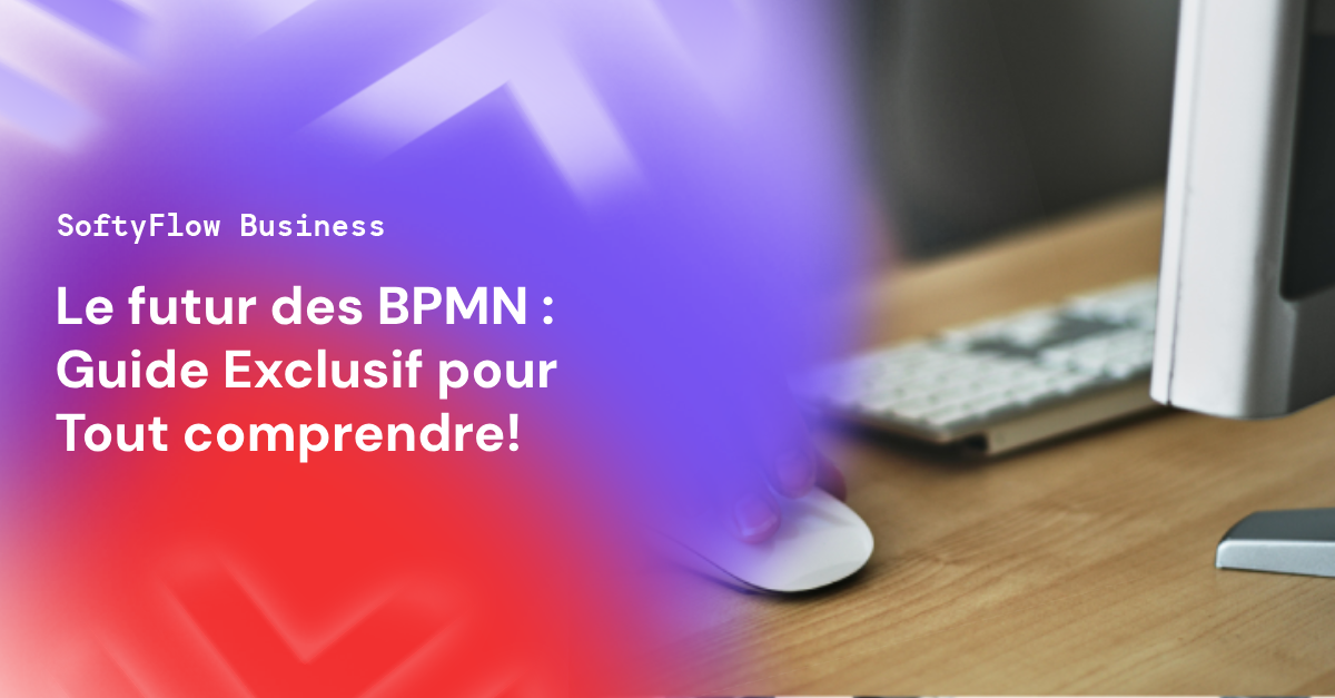 Le futur des BPMN : Tout comprendre!