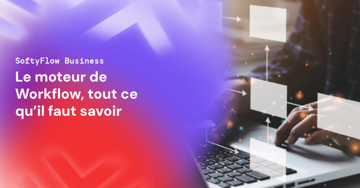 Le-moteur-de-workflow-tout-ce-quil-faut-savoir-softyflow