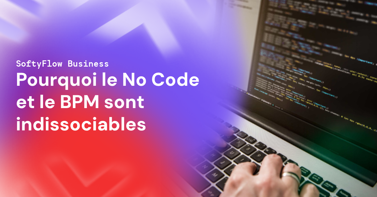 Pourquoi le No code et le BPM sont indissociables