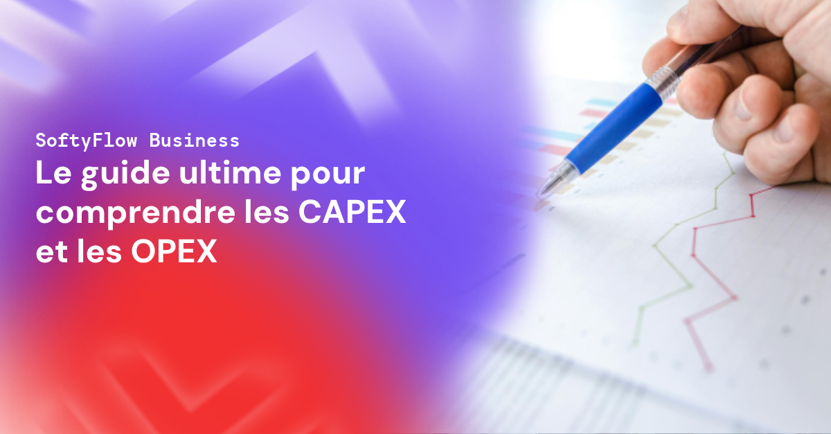 Le guide ultime pour comprendre les CAPEX et les OPEX