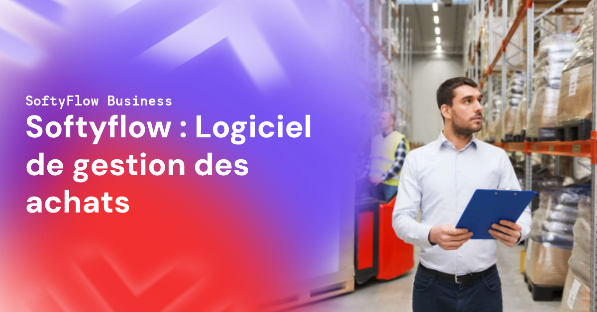 Softyflow : Logiciel de gestion des achats