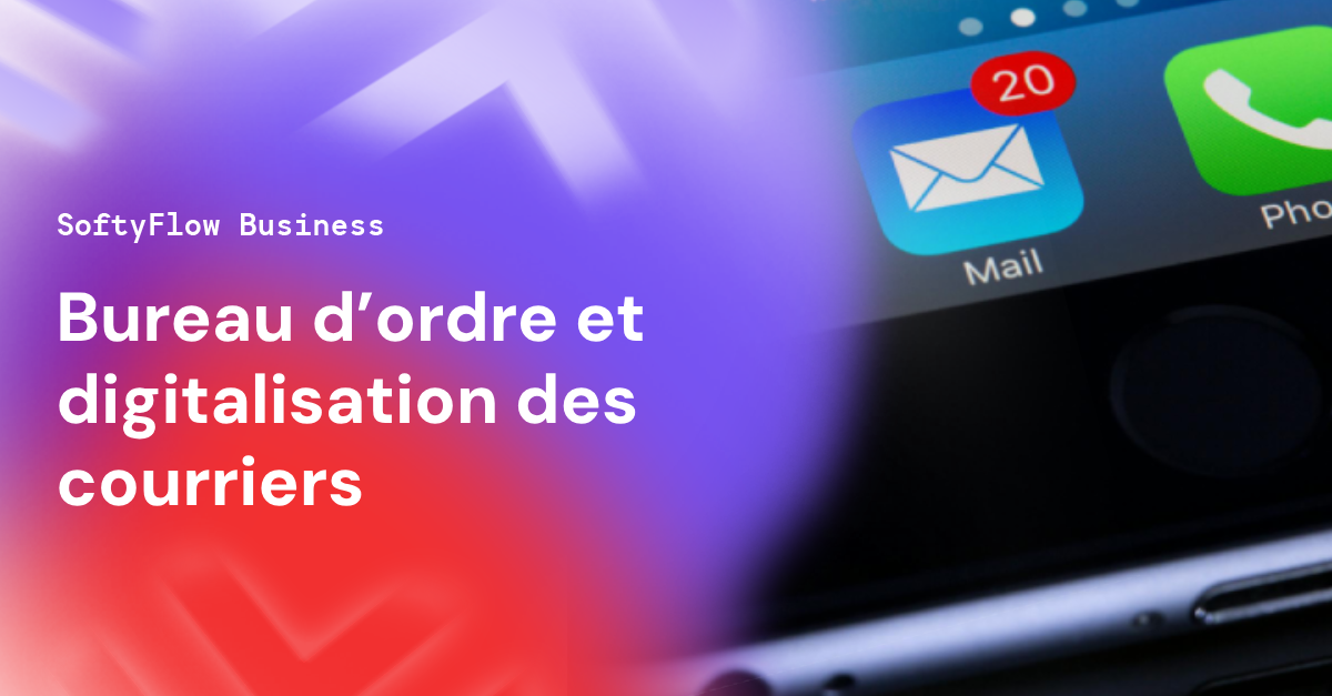 Bureau d’ordre et digitalisation des courriers - Softyflow