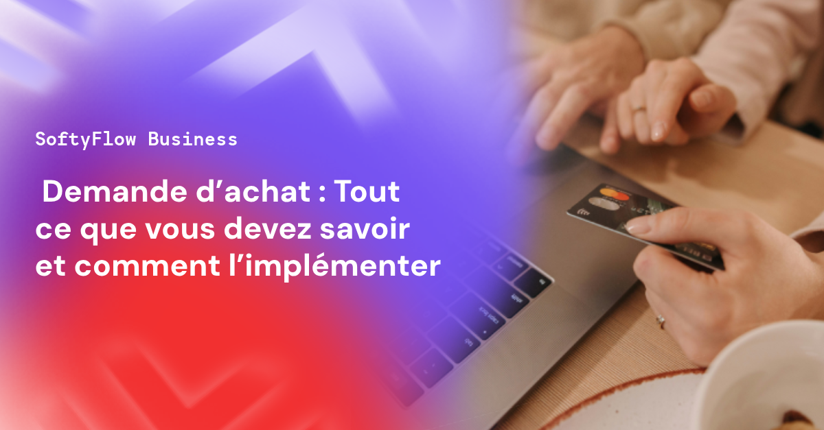 Demande d’achat : Tout ce que vous devez savoir et comment l’implémenter