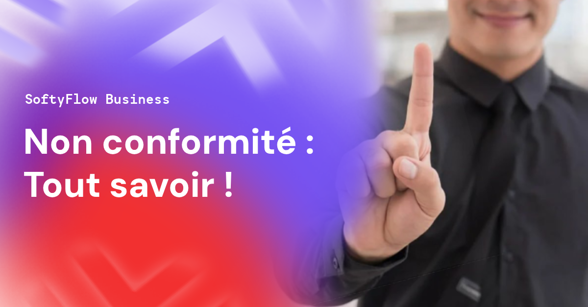 Non conformité _ Tout savoir ! - softyflow